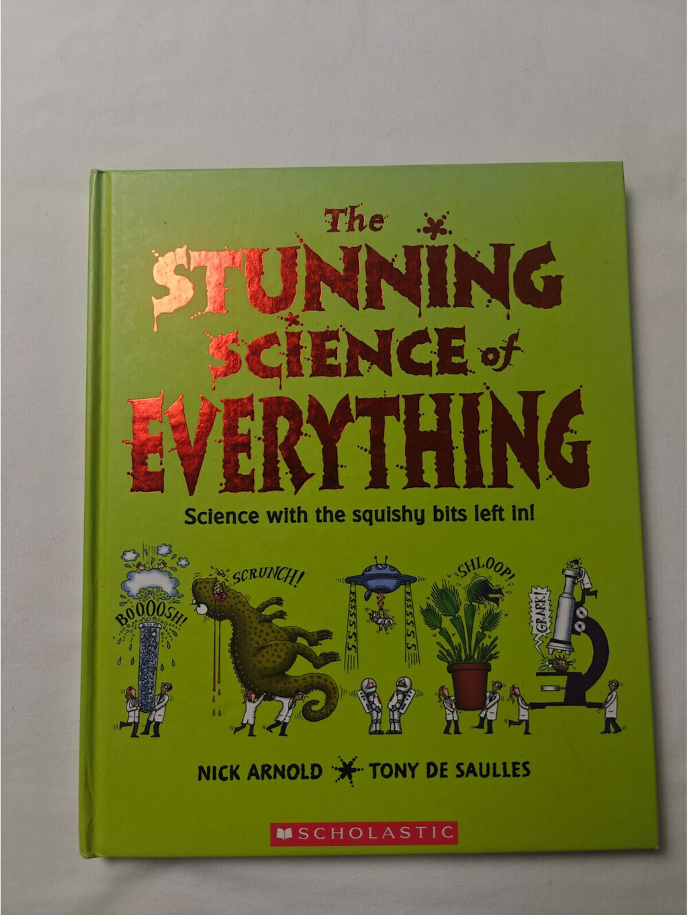 The Stunning Science of Everything: - Hardcover, by Nick Arnold; Tony